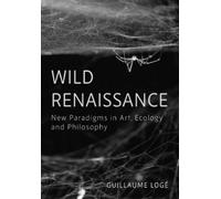 Guillaume Logé Wild Renaissance (Copertina rigida)