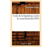Guillaume Louba Code de la législation contre les anarchistes(Éd.189 (Tascabile)