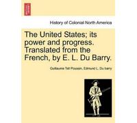 Guillaume Tell The United States; its power and progress. Translate (Tascabile)