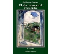 Guillermo Arango El ALA Oscura del Recuerdo (Tascabile) Coleccion Caniqui