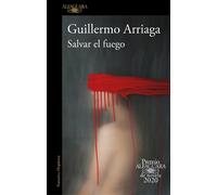 Guillermo Arria Salvar el fuego (Premio Alfaguara 2020) / Saving th (Tascabile)