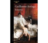 Guillermo Arriaga Extrañas / Strangers (Tascabile)