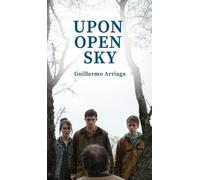 Guillermo Arriaga Upon Open Sky (Copertina rigida)