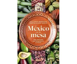 Guillermo Bermú México en la mesa. Diez alimentos que conquistaron e (Tascabile)