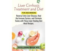 Guillermo Bode Liver Cirrhosis Treatment and Diet For Newly Diagnose (Tascabile)
