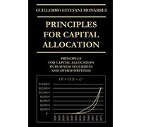 Guillermo Estefani Monárrez Principles for Capital Allocation (Tascabile)