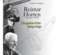 Guillermo F Regnier Reimar Horten Biography in Images (Tascabile)