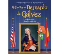 Guillermo Fesser Get to Know Bernardo de Galvez (English Edition) (Tascabile)