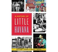 Guillermo J. Grenier Corinna J. Moebius A History of Little Havana (Tascabile)
