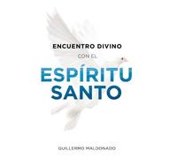 Guillermo Maldonado Encuentro Divino Con El Espíritu Santo (Tascabile)