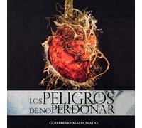 Guillermo Maldonado Los Peligros de No Perdonar (Book)