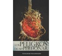 Guillermo Maldonado Los Peligros de No Perdonar (Tascabile)