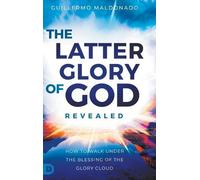 Guillermo Maldonado The Latter Glory of God Revealed (Copertina rigida)