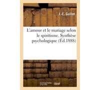 Guillet-J-E L'Amour Et Le Mariage Selon Le Spiritisme: Synthèse Psyc (Tascabile)