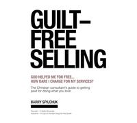 GUILT-FREE SELLING: God Helped Me For Free... How Dare I Charge For My Services?