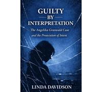 Guilty by Interpretation: The Angelika Graswald Case and the Prosecution of Intent: 1