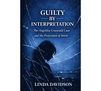 Guilty by Interpretation: The Angelika Graswald Case and the Prosecution of Intent