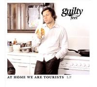 Guilty Feet - At Home We Are Tourists by Guilty Feet