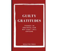 Guilty Gratitudes: Things I’m Grateful for but Can’t Tell Anyone