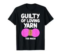 Guilty of Loving Yarn Too Much Hobby Macramè, lavorazione all'uncinetto Maglietta