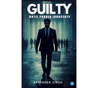 GUILTY UNTIL PROVEN INNOCENT?