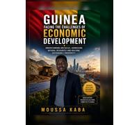 Guinea Facing the Challenges of Economic Development: Understanding Obstacles, Harnessing Natural Resources and Building Sustainable Prosperity