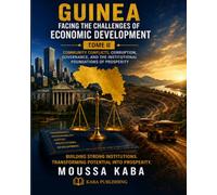 GUINEA FACING THE CHANLLENGES OF ECONOMIC DEVELOPMENT-TOME II: Community Conflicts, Corruption, Governance, and Institutional Foundation of Prosperity