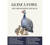 Guinea Fowl Record Keeping Journal: The Complete Logbook for Breeders to Track Flocks, Egg Production, Health, Finance, and more.