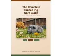 Guinea Pig Care Guide: The Complete Illustrated Handbook to Housing, Feeding, Health, Behaviour & Bonding