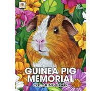 Guinea Pig Memorial Coloring Book: A Heartfelt Tribute to Beloved Guinea Pigs with 30 Beautiful Coloring Pages for Comfort and Remembrance