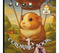Guinea Pigs on Adventures Coloring Book 1 - Doodle Style: 50 Designs in 25 Fun Settings for Adults and Kids