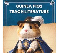 Guinea Pigs Teach Literature: An Educational Introduction to Classic Literature for Curious Kids