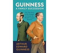 Guinness: The True Story of the Battle to Control the World's Largest Brewery