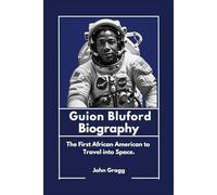 Guion Bluford Biography: The First African American to Travel into Space.