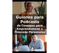 Guiones para Podcasts de Consejos para Emprendedores y Finanzas Personales