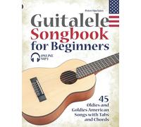 Guitalele Songbook for Beginners - 45 Oldies and Goldies American Songs with Tabs and Chords