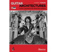 Guitar architectures. Forme e geometrie del chitarrista moderno