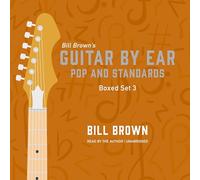 Guitar by Ear Box Set: Pop and Standards: a Mix of Classic Rock, Pop, Country, and Some Useful Theory Lessons