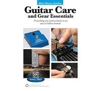 Guitar Care and Gear Essentials: Everyting You Need to Know in an Easy-to-follow Format!