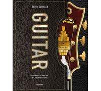 GUITAR. CHITARRE ICONICHE E LA LORO STORIA - Schiller David - 2025 - L'Ippocampo
