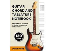Guitar Chord and Tablature Notebook: Large Print 130 Pages of Chord Boxes & Guitar Tab - Blank Music Notebook for Guitarists, A4 Size Music Sheet for Practice, Songwriting and Lessons