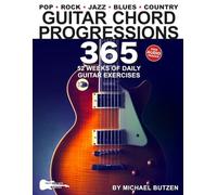 Guitar Chord Progressions 365: 52 Weeks of Daily Guitar Exercises-Essential Progressions, Chords, Strum Patterns, and Riffs for Intermediate & Advanced Guitarists