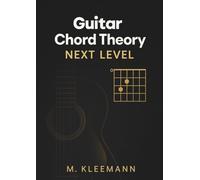 Guitar Chord Theory: Next Level: Expand Your Chord Vocabulary, Master Modes, and Improvise with Confidence