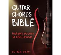 Guitar Chords Bible: Instant Access To 1053 Chords with Chord Functions And Progressions