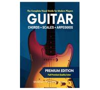 Guitar Chords, Scales & Arpeggios: The Complete Visual Guide for Modern Players (Special India Edition - Colour Ultrapremium)