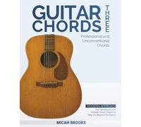 Guitar Chords Three: Professional and Unconventional Chords: Pro Techniques and Hidden Chord Shapes to Take You Beyond the Basics