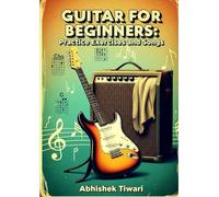 Guitar for Beginners: Practice Exercise and Songs: Guitar Skills in 10 Minutes a Day | Guitar Book for Self Learning | Guitar Basics to Advanced | Beginner Friendly Songs | EASY LEARNING