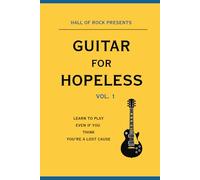 GUITAR FOR HOPELESS: Learn to play, even if you think you're a lost cause.