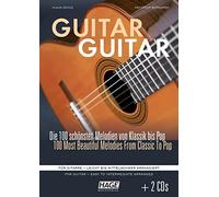 Guitar Guitar: Die 100 schönsten Melodien von Klassik bis Pop. Für Gitarre - leicht bis mittelschwer arrangiert