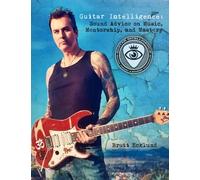 Guitar Intelligence: Sound Advice on Music, Mentorship, and Mastery